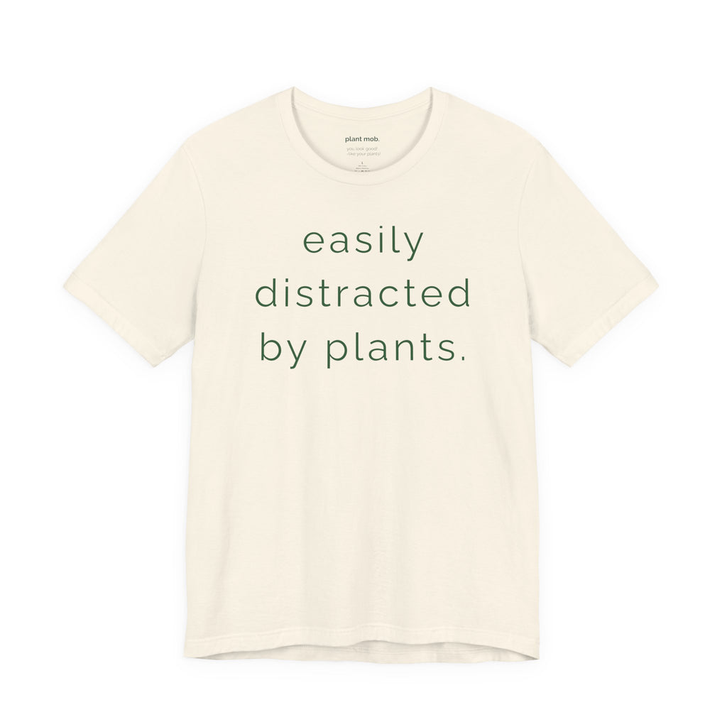 easily distracted by plants.